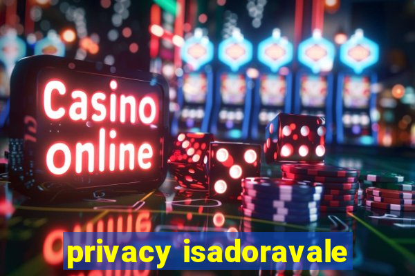 privacy isadoravale